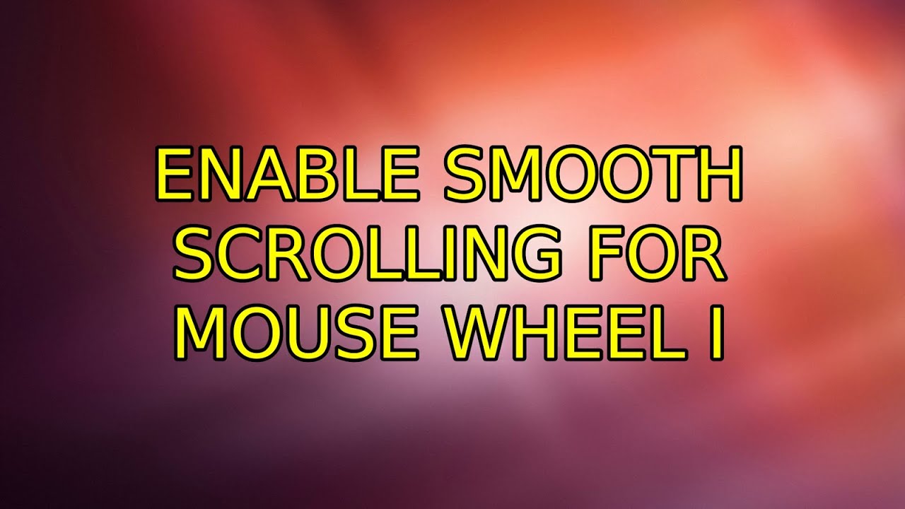 Enable smooth scrolling for mouse wheel (3 Solutions!!) YouTube