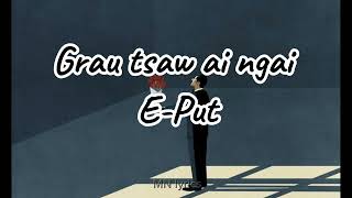 💕Grau Tsaw ai Ngai - Ja Sin Ta Ing ( E-put) (lyrics)