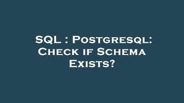 SQL : Postgresql: Check if Schema Exists?