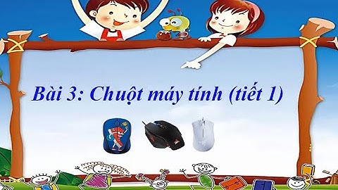 HD Tin học Lớp 3 #Bài 3: Chuột Máy tính