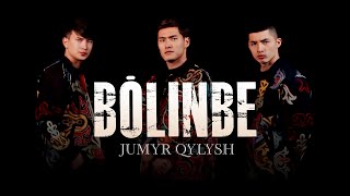 JUMYR QYLYSH - BOLINBE | Official Music Video