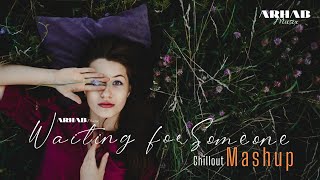 Waiting for someone chillout Mashup - Arhab Music | Non Stop bollywood songs | #bollywoodsongs #song