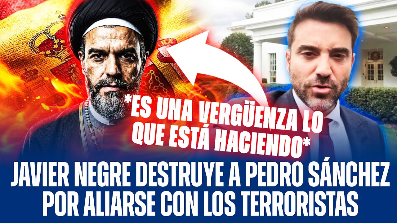 JAVIER NEGRE DESTRUYE A PEDRO SÁNCHEZ POR ALIARSE CON LOS TERRORISTAS