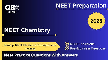 NEET | CHEMISTRY  | Some p Block Elements Principles and Process |