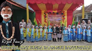 UPACARA ADAT SUNDA || RA || AN-NUR || BANYUWARAS || DESA RAKSAJAYA KEC. SODONGHILIR