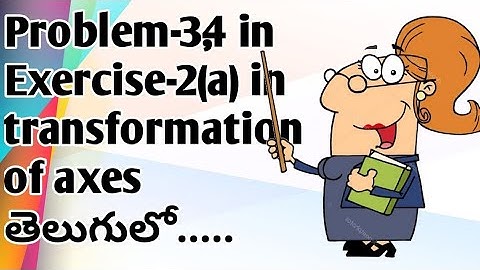 Problem-3,4 in Exercise-2(a) in transformation of axes in inter maths1B in telugu.
