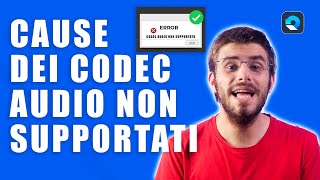 Codec Audio NON Supportati 2023 - CAUSE e POSSIBILI Soluzioni