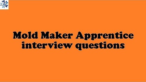 Mold Maker Apprentice interview questions