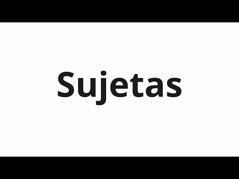 How to pronounce Sujetas