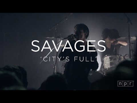 Savages: 'City's Full' | NPR MUSIC FRONT ROW
