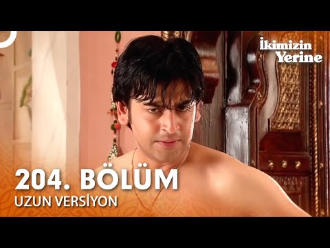 İkimizin Yerine Hint Dizisi 204. Bölüm (Uzun Versiyon)