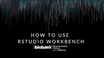 How to Use RStudio Workbench on the UK Biobank Research Analysis Platform