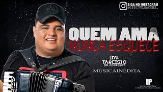 QUEM AMA NUNCA ESQUECE/ NUNCA VOU PERDOAR - TARCISIO DO ACORDEON | MÚSICA INÉDITA