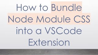 How to Bundle Node Module CSS into a VSCode Extension