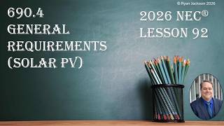 100 Days of the 2026 NEC Changes Day 92: 690.4 General Requirements (for solar PV systems)