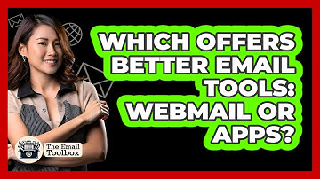 Which Offers Better Email Tools: Webmail Or Apps?