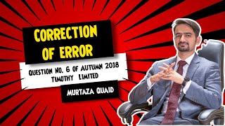 Correction of Errors | CAF 1 - FAR 1 | Question No. 6 of Autumn 2018| Timothy Limited