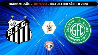 SANTOS X GUARANI | AO VIVO | 06/05/2024 | CAMPEONATO BRASILEIRO SÉRIE B | VARANDA