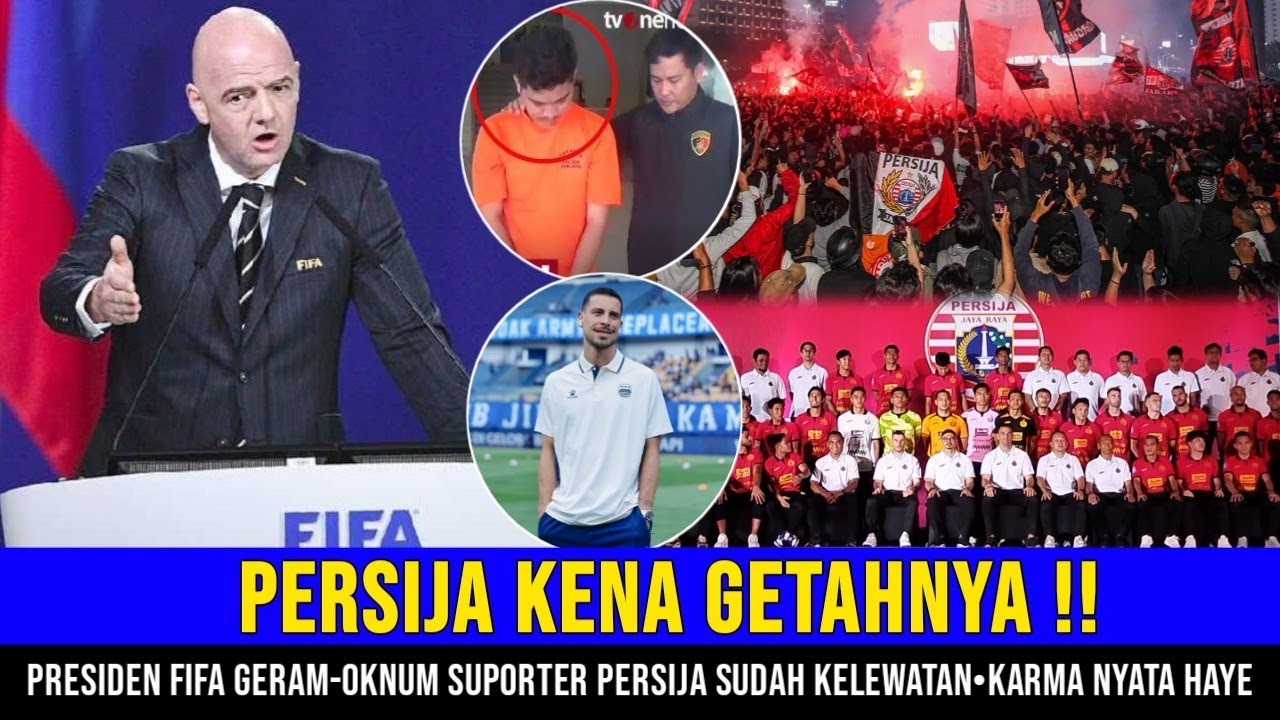 Persija Kena Getahnya! Presiden FIFA Geram🔥 Oknum Suporter Persija Sudah Kelewatan