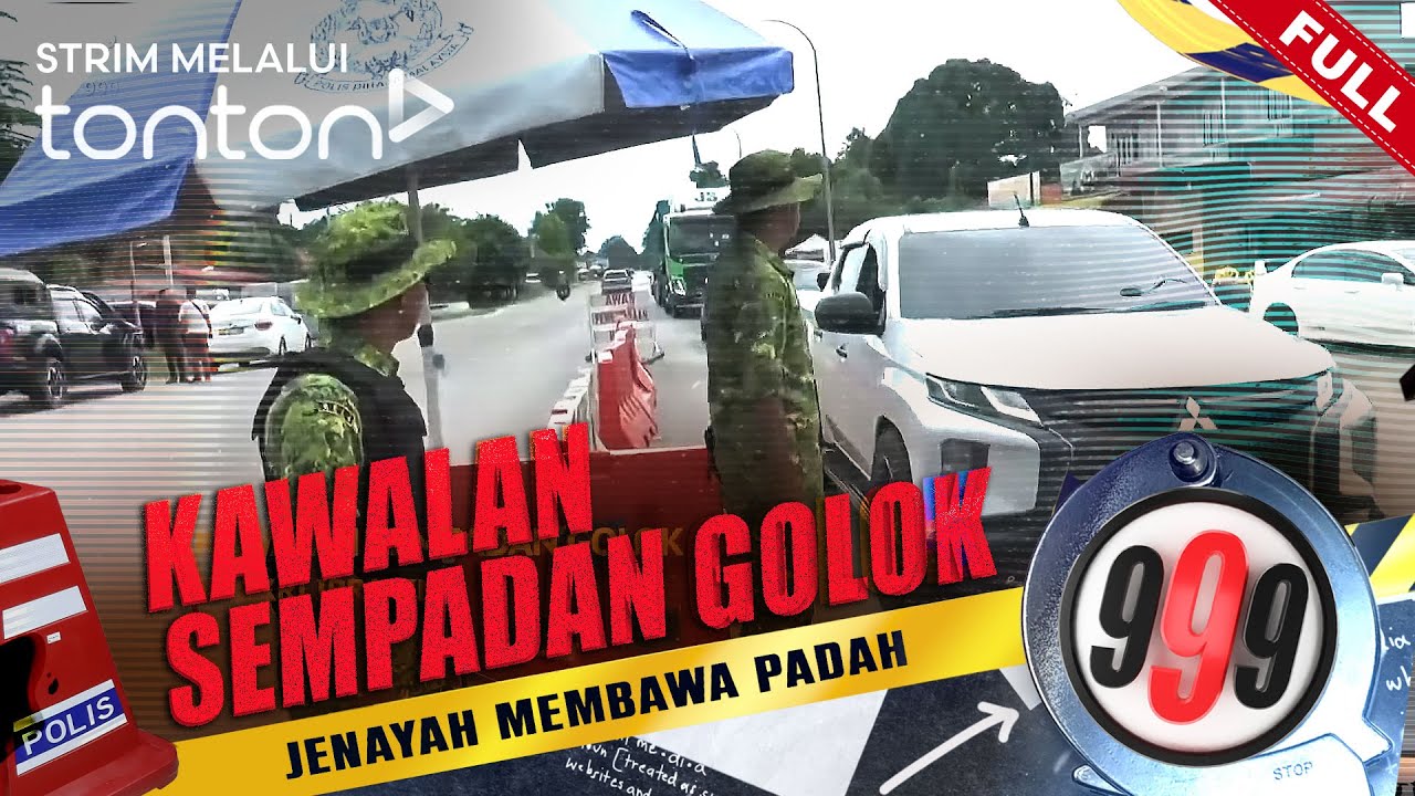 [FULL] 999 (2024) | 9 Jul - Kawalan Sempadan Golok | Tonton