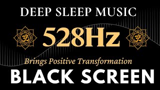 Black Screen Sleep Music | 528Hz Brings Positive Transformation - Emotional \& Physical Healing