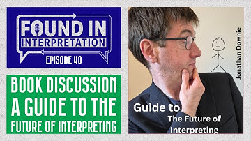 Ep. 40 - The Future of Interpreting: Humans vs AI | Dr. Jonathan Downey on Found in Interpretation