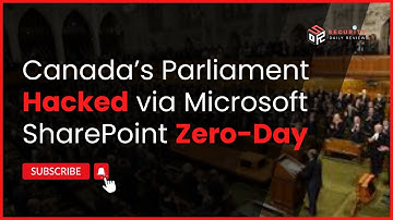 Canada’s Parliament Hacked via Microsoft SharePoint Zero-Day
