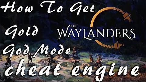 The Waylanders How to get God Mode and Gold with Cheat Engine