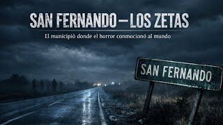 “SAN FERNANDO — LOS ZETAS: El Municipio Donde el Horror Conmocionó al Mundo”