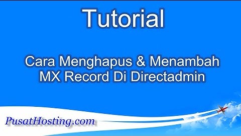Tutorial Cara Menghapus & Menambah MX Record Di Directadmin by PusatHosting