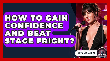 How To Gain Confidence And Beat Stage Fright? - Open Mic Manual