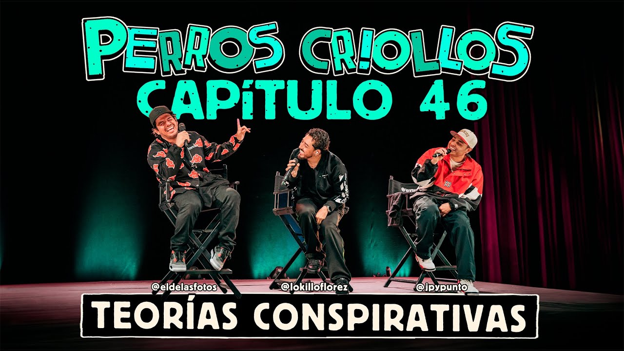 PERROS CRIOLLOS - TEORÍAS CONSPIRATIVAS, CAP. 46