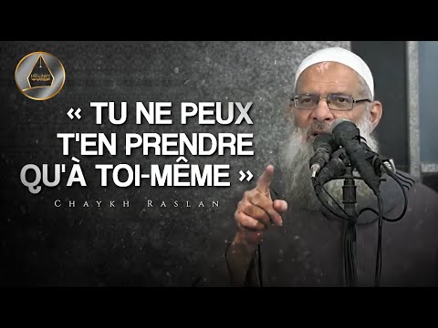 Tu ne peux t'en prendre qu'à toi-même ! | Chaykh Raslan