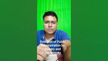 EVOLUTION OF PUBLIC ADMINSTRATION BY HENERY AND GOLEMBAKY: OPSC: DEEPAK KUMAR SWAIN