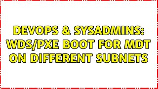 DevOps & SysAdmins: WDS/PXE boot for MDT on different subnets Profile