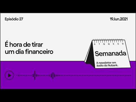 É hora de tirar um dia financeiro | Semanada Ep. 27