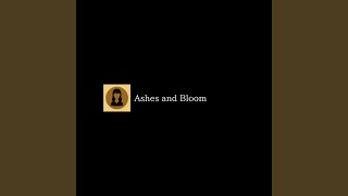 Ashes and Bloom