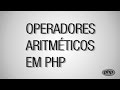 Operadores aritméticos em PHP - Aula 7