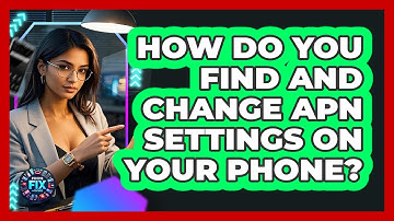 How Do You Find And Change APN Settings On Your Phone? - Phone Fix and Features