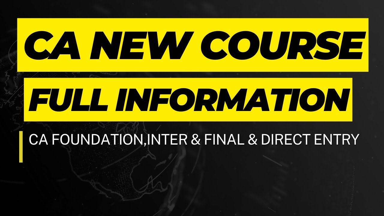 Breaking News CA New Course Full Information CA Foundation, Inter,Final & Direct Entry New