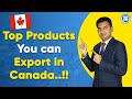 Top products you can Export in Canada | Export Opportunities In Canada | How to Export in Canada