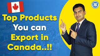 Top products you can Export in Canada | Export Opportunities In Canada | How to Export in Canada