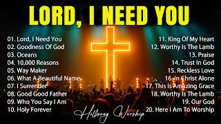 Lord, I Need You, Worship Music 2026, Top Praise And Worship Songs, Start Your Morning With Worship