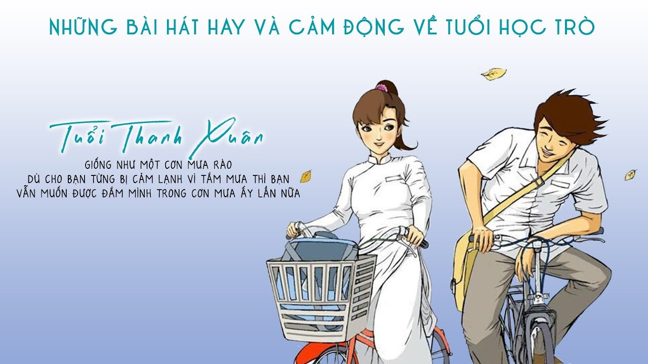 Những bài hát hay về tình yêu tuổi học trò | Tuyển Tập Những Bài Hát Hay Và Cảm Động Về Tuổi Học Trò | Tuổi Thanh Xuân Như Một Cơn Mưa Rào