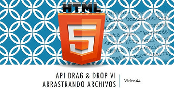 Curso HTML 5  API Drag Drop VI. Arrastrando archivos. Vídeo 44