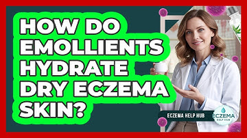How Do Emollients Hydrate Dry Eczema Skin?