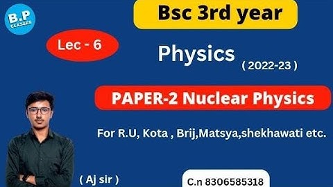 LEC-6 I Unit 4 | PAPER-2 Nuclear Physics I Bsc Part-3 I NEW BATCH 2022-23