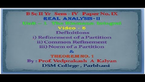Real Analysis-II Video 8: Definitions Refinement, Mesh of a Partition; Theorem No. 1 (BSc SY Sem 4)