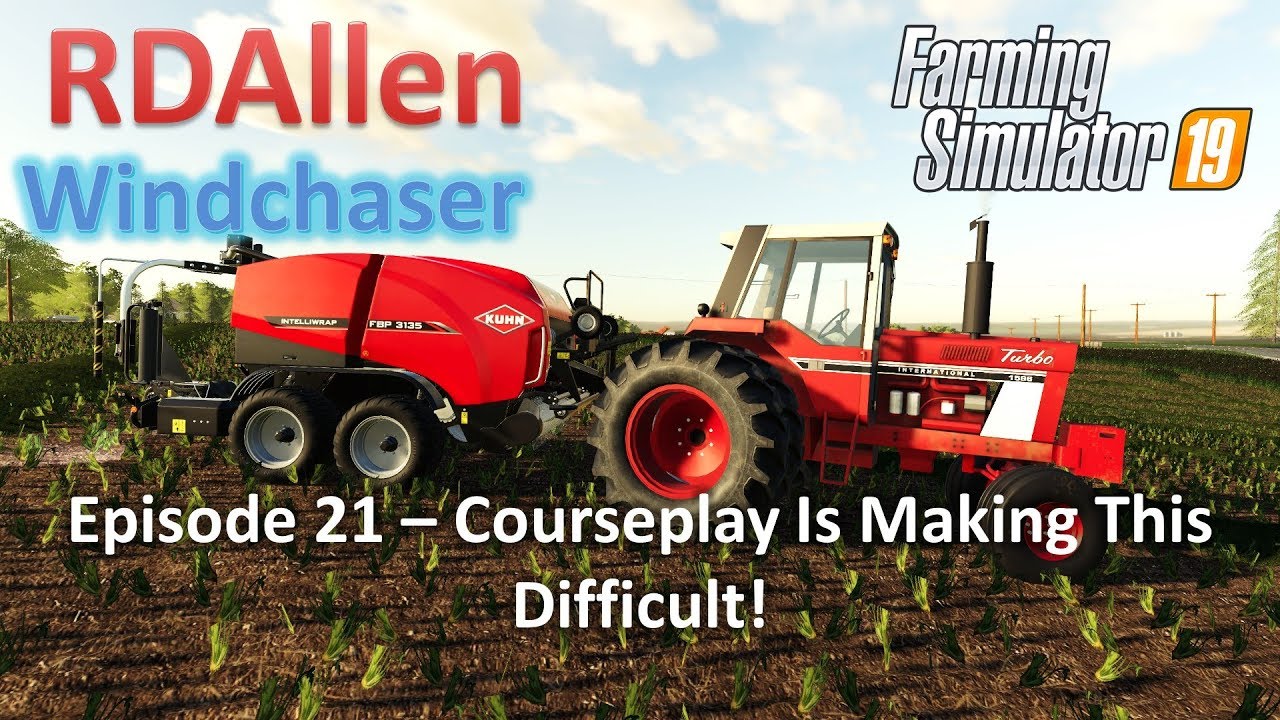 Courseplay is Making this Difficult! | E21 Windchaser | Farming Simulator 19