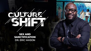 CULTURE SHIFT: Sex and Sanctification | Dr. Eric Mason | Sunday, April 14, 2024